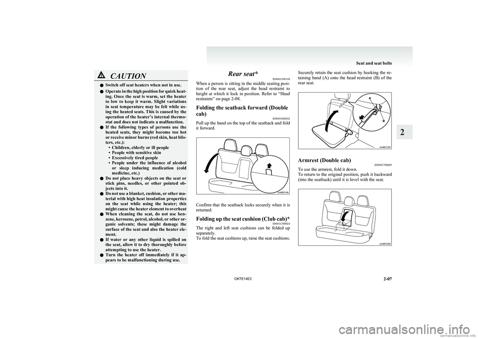 MITSUBISHI L200 2014 (in English) Workshop Manual CAUTIONlSwitch off seat heaters when not in use.
l Operate in the high position for quick heat-
ing. Once the seat is warm, set the heater
to low to keep it warm. Slight variations
in seat te MITSUBISHI L200 2014 (in English) Workshop Manual CAUTIONlSwitch off seat heaters when not in use.
l Operate in the high position for quick heat-
ing. Once the seat is warm, set the heater
to low to keep it warm. Slight variations
in seat te
