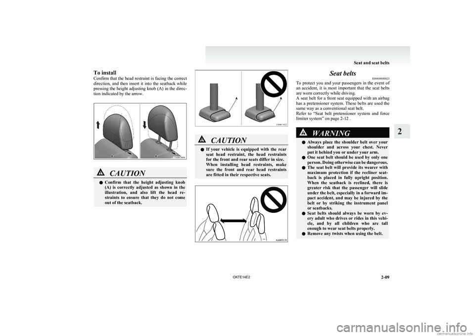 MITSUBISHI L200 2014 (in English) Workshop Manual To install
Confirm that the head restraint is facing the correct
direction, and then insert it into the seatback while
pressing the height adjusting knob (A) in the direc-
tion indicated by th MITSUBISHI L200 2014 (in English) Workshop Manual To install
Confirm that the head restraint is facing the correct
direction, and then insert it into the seatback while
pressing the height adjusting knob (A) in the direc-
tion indicated by th