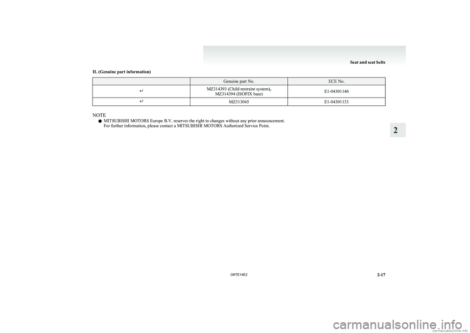 MITSUBISHI L200 2014   (in English) Repair Manual IL (Genuine part information) Genuine part No.ECE No.*1MZ314393 (Child restraint system),
MZ314394 (ISOFIX base)E1-04301146*2MZ313045E1-04301133
NOTE
l MITSUBISHI MOTORS Europe B.V. reserves the right