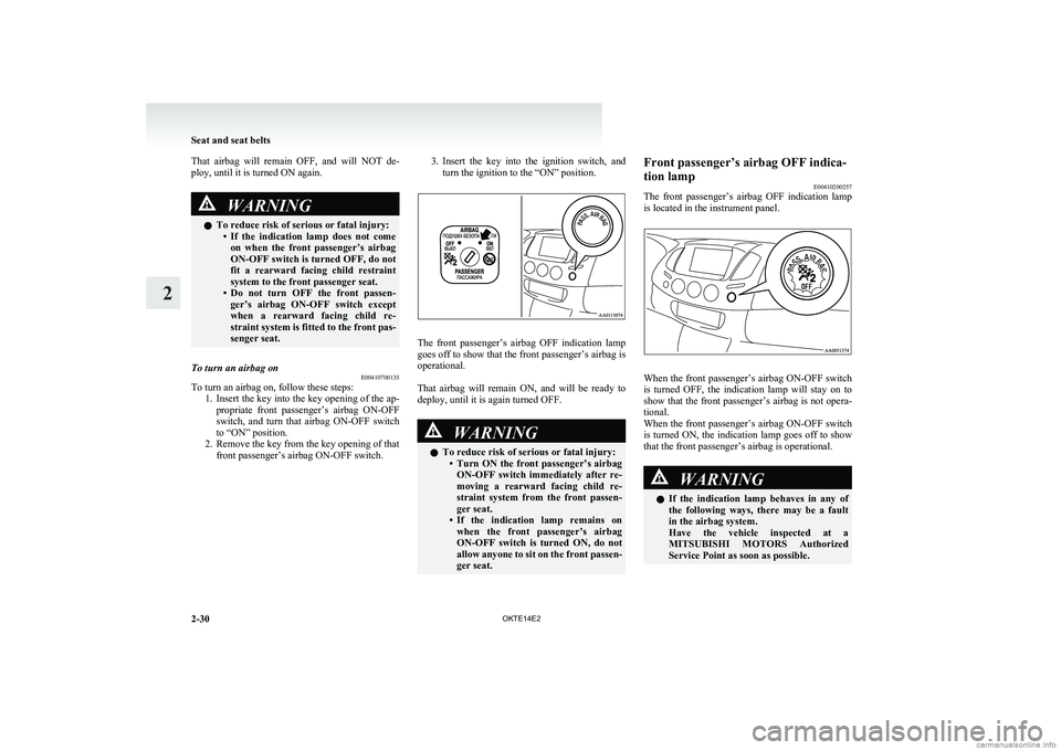 MITSUBISHI L200 2014 (in English) Manual PDF That airbag will remain OFF, and will NOT de-
ploy, until it is turned ON again.WARNINGl To reduce risk of serious or fatal injury:
•If the indication lamp does not come
on when the MITSUBISHI L200 2014 (in English) Manual PDF That airbag will remain OFF, and will NOT de-
ploy, until it is turned ON again.WARNINGl To reduce risk of serious or fatal injury:
•If the indication lamp does not come
on when the
