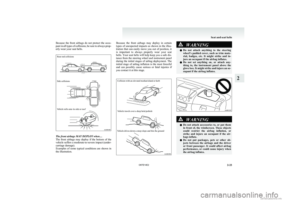 MITSUBISHI L200 2014   (in English) Manual PDF Because  the  front  airbags  do  not  protect  the  occu-
pant in all types of collisions, be sure to always prop-
erly wear your seat belts.Rear end collisionsSide collisionsVehicle rolls onto its s