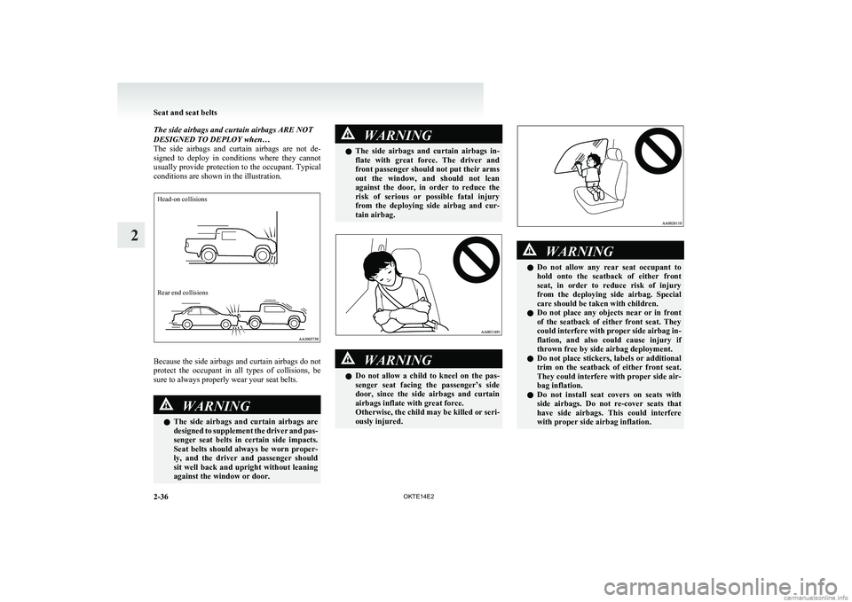 MITSUBISHI L200 2014   (in English) Manual Online The side airbags and curtain airbags ARE NOT
DESIGNED TO DEPLOY when…
The  side  airbags  and  curtain  airbags  are  not  de-
signed  to  deploy  in  conditions  where  they  cannot
usually provide
