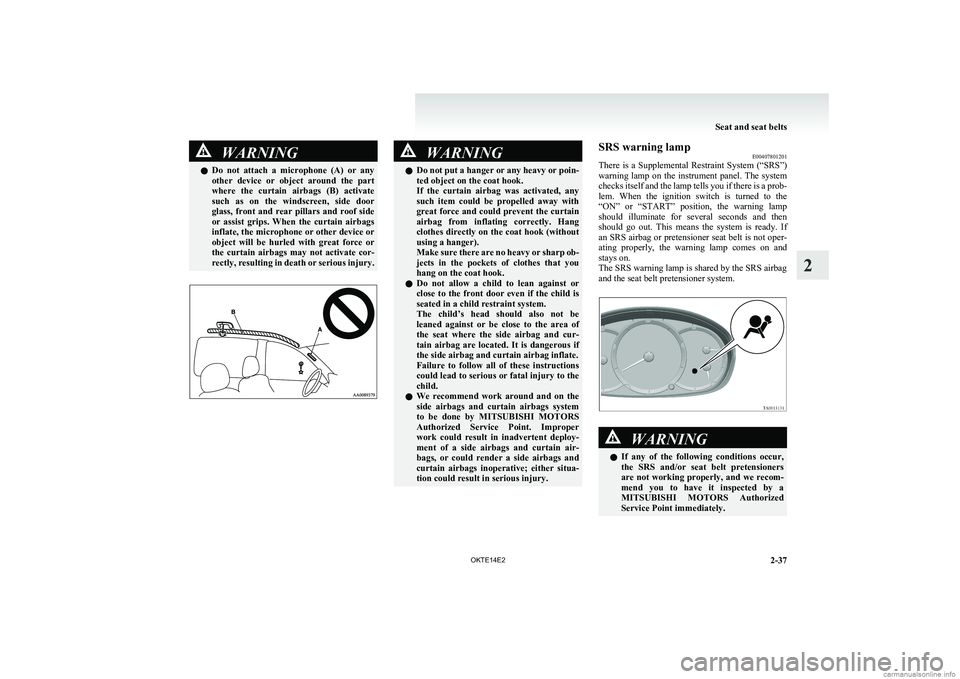 MITSUBISHI L200 2014   (in English) Owners Guide WARNINGlDo  not  attach  a  microphone  (A)  or  any
other  device  or  object  around  the  part
where  the  curtain  airbags  (B)  activate
such  as  on  the  windscreen,  side  door
glass,  front  