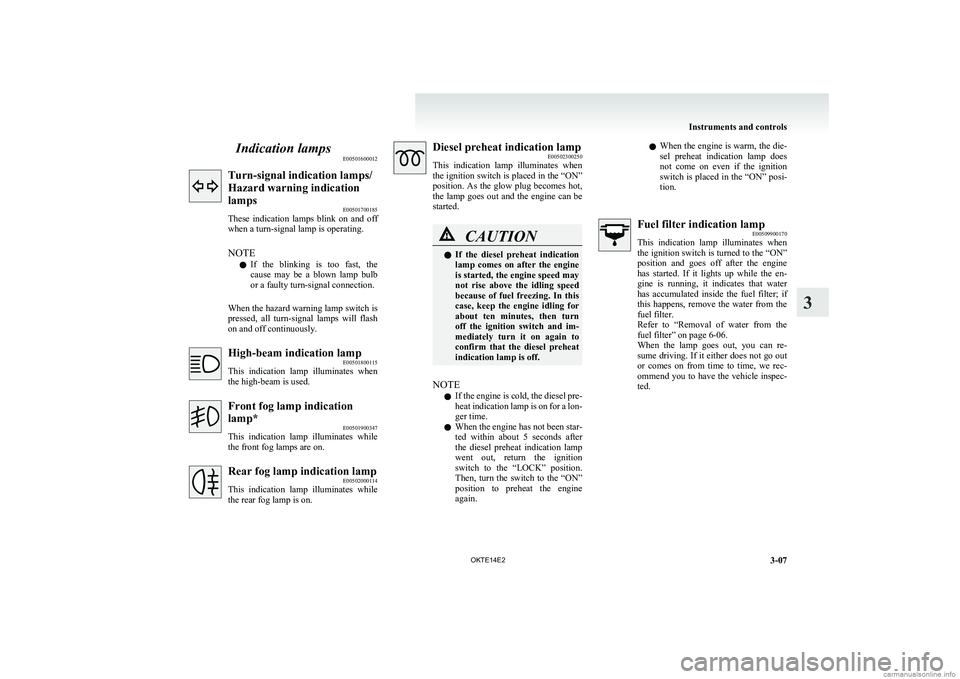 MITSUBISHI L200 2014 (in English) Owners Manual Indication lampsE00501600012Turn-signal indication lamps/
Hazard warning indication
lamps E00501700185
These indication lamps blink on and off
when a turn-signal lamp is operating.
NOTE l If th MITSUBISHI L200 2014 (in English) Owners Manual Indication lampsE00501600012Turn-signal indication lamps/
Hazard warning indication
lamps E00501700185
These indication lamps blink on and off
when a turn-signal lamp is operating.
NOTE l If th