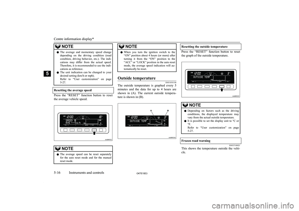 MITSUBISHI L200 2015  Owners Manual (in English) NOTElThe  average  and  momentary  speed  change
depending  on  the  driving  condition  (road
condition,  driving  behavior,  etc.).  The  indi- cations  may  differ  from  the  actual  speed.
Theref