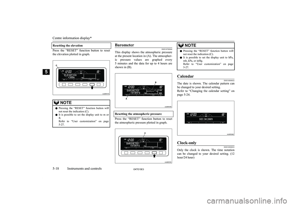MITSUBISHI L200 2015 Owners Manual (in English) Resetting the elevation
Press the “RESET” function button to reset
the elevation plotted in graph.
NOTEl Pressing the “RESET” function button will
not reset the indication (C).
l It MITSUBISHI L200 2015 Owners Manual (in English) Resetting the elevation
Press the “RESET” function button to reset
the elevation plotted in graph.
NOTEl Pressing the “RESET” function button will
not reset the indication (C).
l It