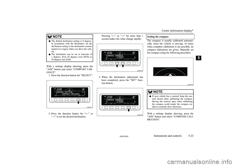MITSUBISHI L200 2015 Owners Manual (in English) NOTElThe default declination setting is 0 degrees
.
In accordance with the illustration, set the
declination setting to the declination contour
nearest to a region where you drive the vehi MITSUBISHI L200 2015 Owners Manual (in English) NOTElThe default declination setting is 0 degrees
.
In accordance with the illustration, set the
declination setting to the declination contour
nearest to a region where you drive the vehi