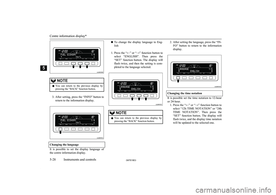 MITSUBISHI L200 2015 Owners Manual (in English) NOTElYou can return to the previous display by
pressing the “BACK” function button.
3. After setting, press the “INFO” button to
return to the information display.
Changing the language MITSUBISHI L200 2015 Owners Manual (in English) NOTElYou can return to the previous display by
pressing the “BACK” function button.
3. After setting, press the “INFO” button to
return to the information display.
Changing the language