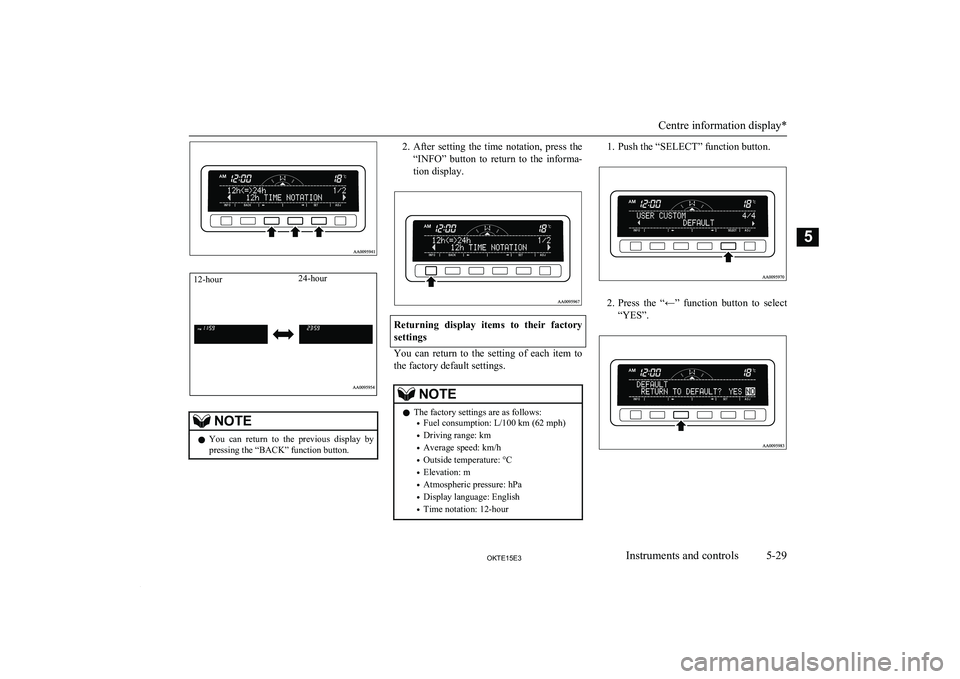 MITSUBISHI L200 2015 Owners Manual (in English) NOTElYou can return to the previous display by
pressing the “BACK” function button.2. After setting the time notation, press the
“INFO” button to return to the informa- tion MITSUBISHI L200 2015 Owners Manual (in English) NOTElYou can return to the previous display by
pressing the “BACK” function button.2. After setting the time notation, press the
“INFO” button to return to the informa- tion
