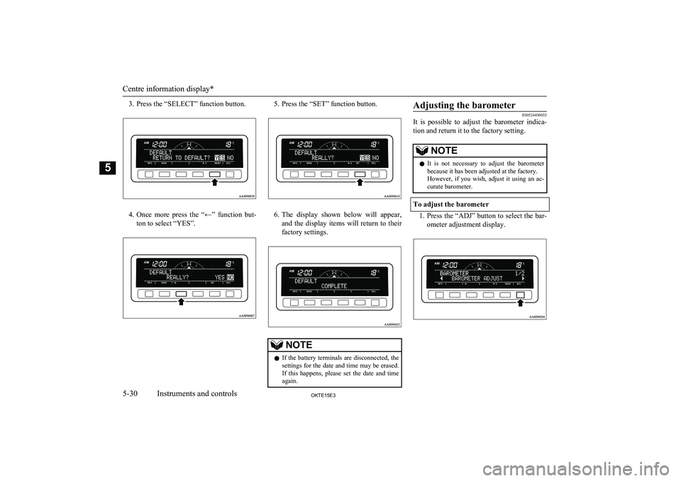 MITSUBISHI L200 2015 Owners Manual (in English) 3. Press the “SELECT” function button.
4.Once more press the “←” function but-
ton to select “YES”.
5. Press the “SET” function button.
6. The display shown below will app MITSUBISHI L200 2015 Owners Manual (in English) 3. Press the “SELECT” function button.
4.Once more press the “←” function but-
ton to select “YES”.
5. Press the “SET” function button.
6. The display shown below will app