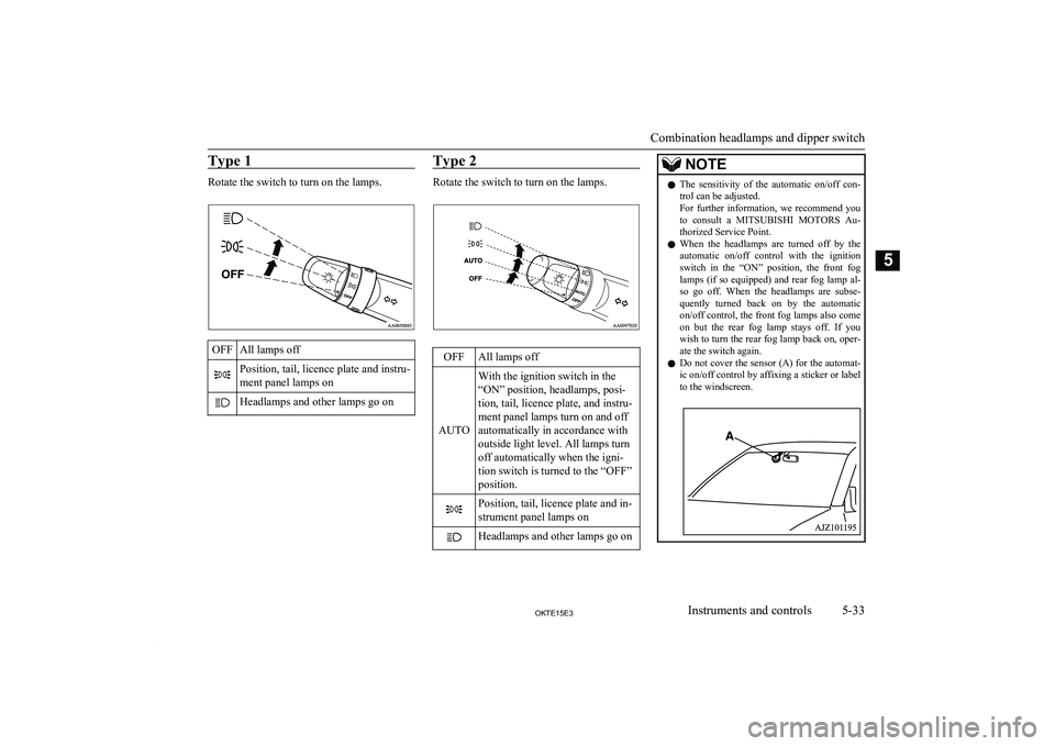 MITSUBISHI L200 2015 Owners Manual (in English) Type 1
Rotate the switch to turn on the lamps.
OFFAll lamps offPosition, tail, licence plate and instru-
ment panel lamps onHeadlamps and other lamps go onType 2
Rotate the switch to turn on the lamps MITSUBISHI L200 2015 Owners Manual (in English) Type 1
Rotate the switch to turn on the lamps.
OFFAll lamps offPosition, tail, licence plate and instru-
ment panel lamps onHeadlamps and other lamps go onType 2
Rotate the switch to turn on the lamps