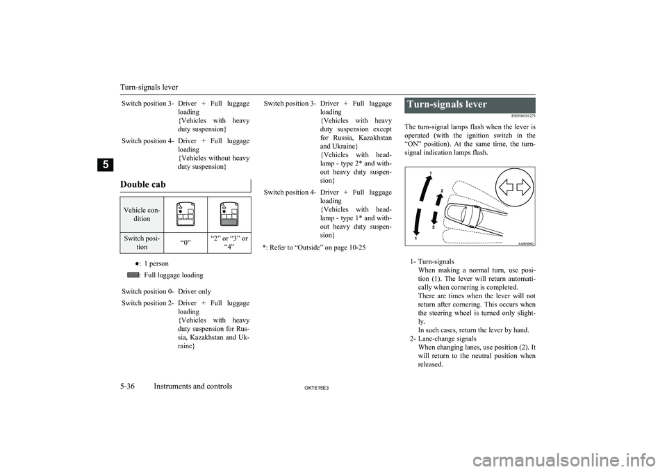 MITSUBISHI L200 2015 Owners Manual (in English) Switch position 3-Driver + Full luggageloading
{Vehicles with heavy duty suspension}Switch position 4-Driver + Full luggageloading
{Vehicles without heavy
duty suspension}
Double cab
Vehicle MITSUBISHI L200 2015 Owners Manual (in English) Switch position 3-Driver + Full luggageloading
{Vehicles with heavy duty suspension}Switch position 4-Driver + Full luggageloading
{Vehicles without heavy
duty suspension}
Double cab
Vehicle