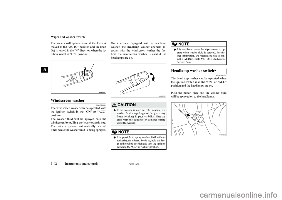 MITSUBISHI L200 2015 Owners Manual (in English) The wipers will operate once if the lever ismoved to the “AUTO” position and the knob
(A) is turned in the “+” direction when the ig-
nition switch is “ON” position.Windscreen wash MITSUBISHI L200 2015 Owners Manual (in English) The wipers will operate once if the lever ismoved to the “AUTO” position and the knob
(A) is turned in the “+” direction when the ig-
nition switch is “ON” position.Windscreen wash