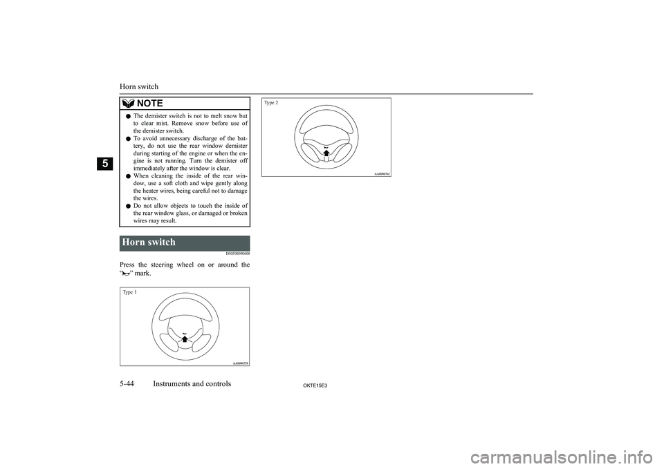 MITSUBISHI L200 2015 Owners Manual (in English) NOTElThe demister switch is not to melt snow but
to clear mist. Remove snow before use of
the demister switch.
l To avoid unnecessary discharge of the bat-
tery, do not use th MITSUBISHI L200 2015 Owners Manual (in English) NOTElThe demister switch is not to melt snow but
to clear mist. Remove snow before use of
the demister switch.
l To avoid unnecessary discharge of the bat-
tery, do not use th