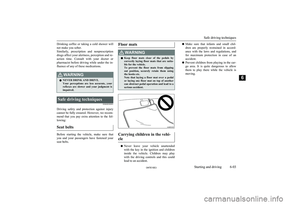 MITSUBISHI L200 2015 Owners Manual (in English) Drinking coffee or taking a cold shower willnot make you sober.
Similarly, prescription and nonprescription
drugs affect your alertness, perception and re- action time. Consult with your MITSUBISHI L200 2015 Owners Manual (in English) Drinking coffee or taking a cold shower willnot make you sober.
Similarly, prescription and nonprescription
drugs affect your alertness, perception and re- action time. Consult with your
