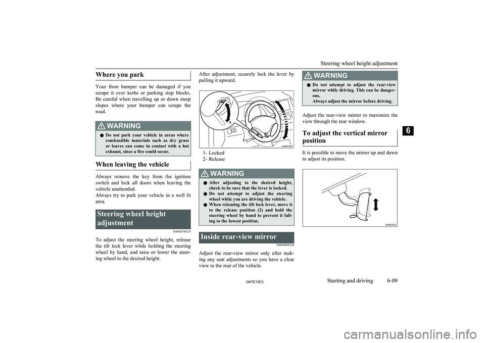 MITSUBISHI L200 2015  Owners Manual (in English) Where you park
Your  front  bumper  can  be  damaged  if  you
scrape  it  over  kerbs  or  parking  stop  blocks.
Be  careful  when  travelling  up  or  down  steep slopes  where  your  bumper  can  s