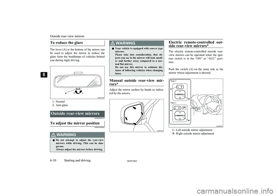 MITSUBISHI L200 2015 Owners Manual (in English) To reduce the glare
The lever (A) at the bottom of the mirror canbe used to adjust the mirror to reduce the
glare from the headlamps of vehicles behind
you during night driving.
1- Norma MITSUBISHI L200 2015 Owners Manual (in English) To reduce the glare
The lever (A) at the bottom of the mirror canbe used to adjust the mirror to reduce the
glare from the headlamps of vehicles behind
you during night driving.
1- Norma