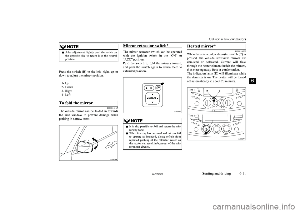 MITSUBISHI L200 2015 Owners Manual (in English) NOTElAfter adjustment, lightly push the switch on
the opposite side to return it to the neutral
position.
Press the switch (B) to the left, right, up or down to adjust the mir MITSUBISHI L200 2015 Owners Manual (in English) NOTElAfter adjustment, lightly push the switch on
the opposite side to return it to the neutral
position.
Press the switch (B) to the left, right, up or down to adjust the mir