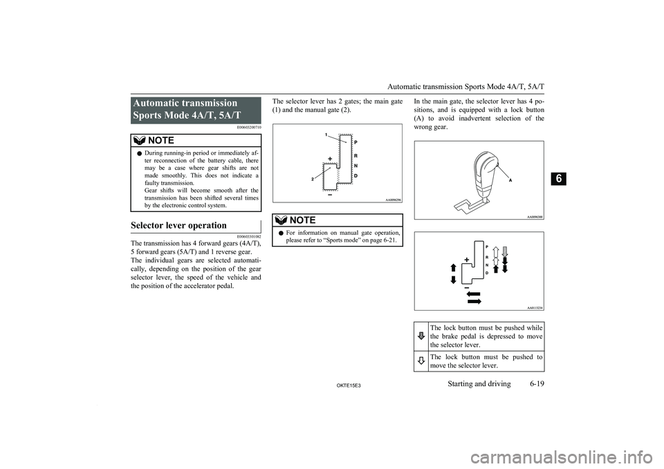 MITSUBISHI L200 2015  Owners Manual (in English) Automatic transmissionSports Mode 4A/T, 5A/T E00603200710NOTElDuring  running-in  period  or  immediately  af-
ter  reconnection  of  the  battery  cable,  there may  be  a  case  where  gear  shifts 