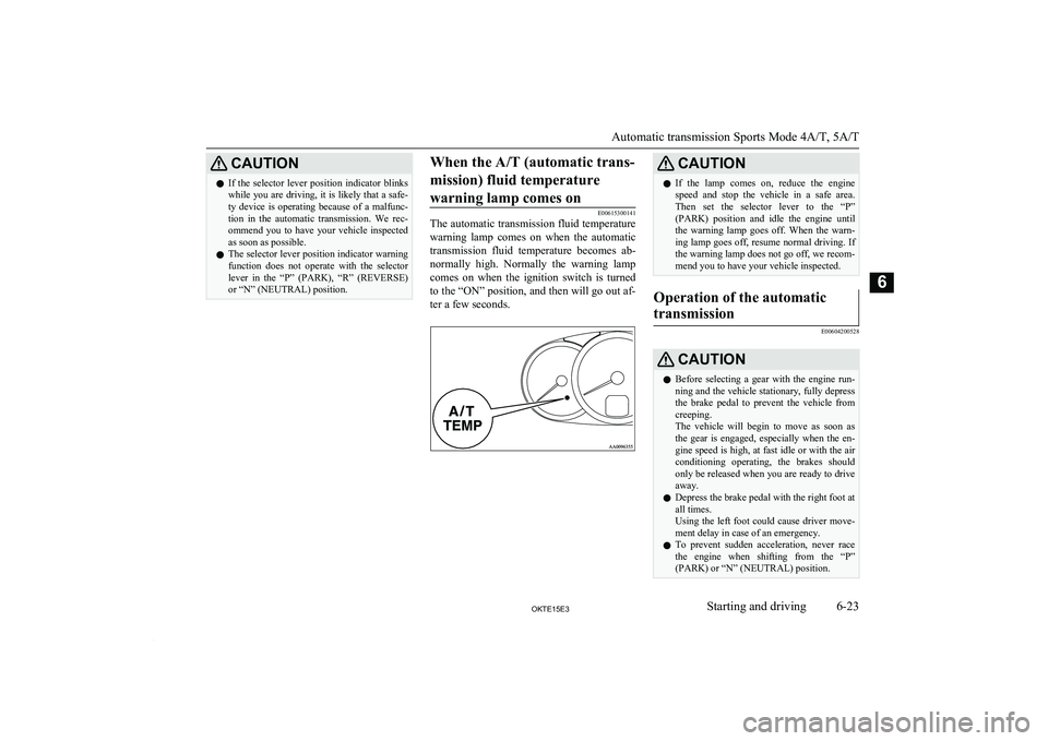 MITSUBISHI L200 2015 Owners Manual (in English) CAUTIONlIf the selector lever position indicator blinks
while you are driving, it is likely that a safe-
ty device is operating because of a malfunc-
tion in the automatic transmissio MITSUBISHI L200 2015 Owners Manual (in English) CAUTIONlIf the selector lever position indicator blinks
while you are driving, it is likely that a safe-
ty device is operating because of a malfunc-
tion in the automatic transmissio