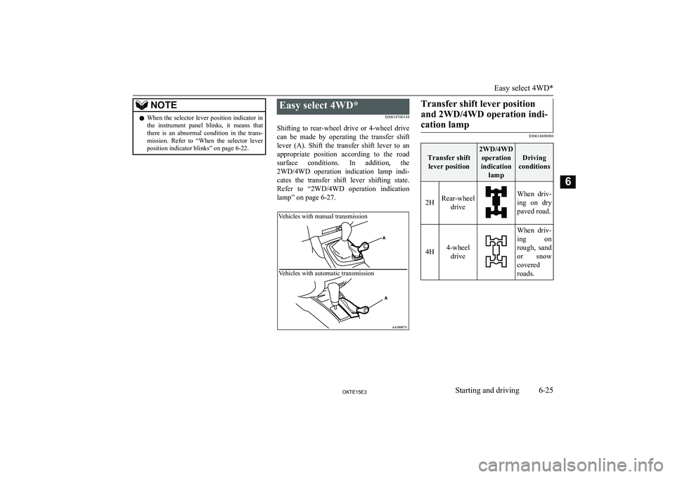 MITSUBISHI L200 2015 Owners Manual (in English) NOTElWhen the selector lever position indicator in
the instrument panel blinks, it means that there is an abnormal condition in the trans-
mission. Refer to “When the selector lev MITSUBISHI L200 2015 Owners Manual (in English) NOTElWhen the selector lever position indicator in
the instrument panel blinks, it means that there is an abnormal condition in the trans-
mission. Refer to “When the selector lev
