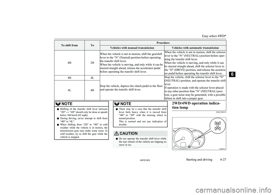 MITSUBISHI L200 2015 Owners Manual (in English) To shift fromToProcedureVehicles with manual transmissionVehicles with automatic transmission
4H2H
When the vehicle is not in motion, shift the gearshift
lever to the “N” (Neutral) position before MITSUBISHI L200 2015 Owners Manual (in English) To shift fromToProcedureVehicles with manual transmissionVehicles with automatic transmission
4H2H
When the vehicle is not in motion, shift the gearshift
lever to the “N” (Neutral) position before