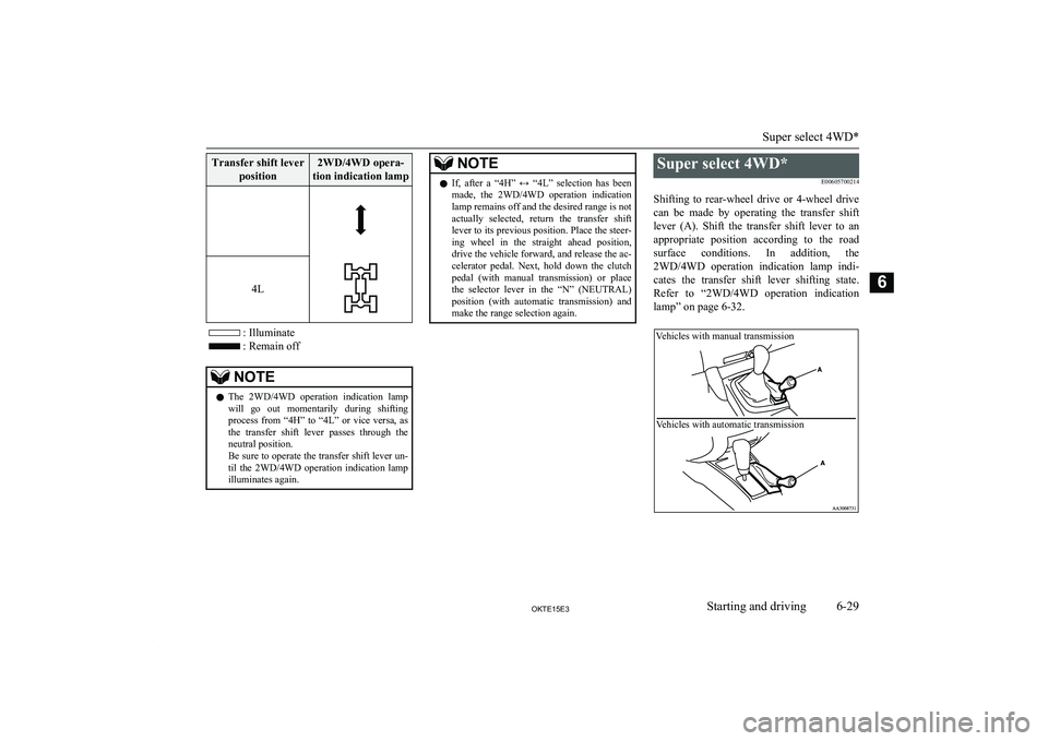 MITSUBISHI L200 2015  Owners Manual (in English) Transfer shift leverposition2WD/4WD opera-
tion indication lamp
 4L
: Illuminate
: Remain off
NOTEl The  2WD/4WD  operation  indication  lamp
will  go  out  momentarily  during  shiftingprocess  from 