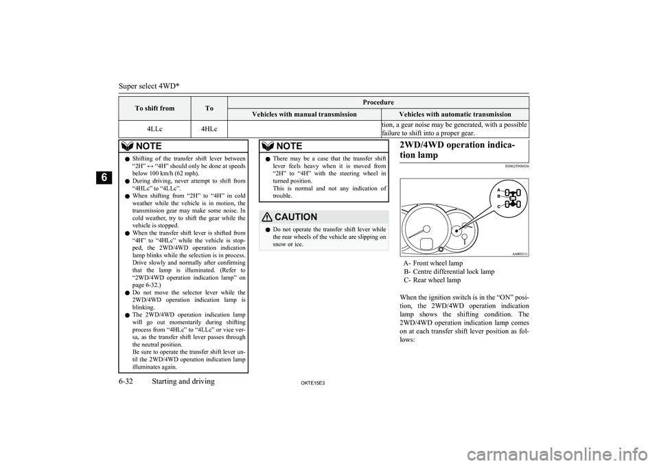 MITSUBISHI L200 2015  Owners Manual (in English) To shift fromToProcedureVehicles with manual transmissionVehicles with automatic transmission4LLc4HLction, a gear noise may be generated, with a possible
failure to shift into a proper gear.NOTEl Shif