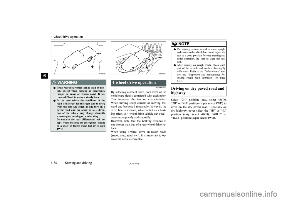 MITSUBISHI L200 2015 Owners Manual (in English) WARNINGlIf the rear differential lock is used by mis-
take except when making an emergencyescape on snow or frozen road: It be-
comes difficult to make a steady turn.
l In the case wher MITSUBISHI L200 2015 Owners Manual (in English) WARNINGlIf the rear differential lock is used by mis-
take except when making an emergencyescape on snow or frozen road: It be-
comes difficult to make a steady turn.
l In the case wher
