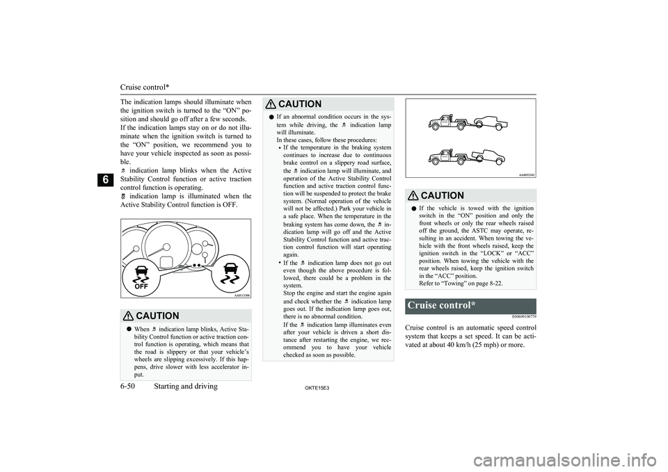 MITSUBISHI L200 2015 Owners Manual (in English) The indication lamps should illuminate when
the ignition switch is turned to the “ON” po- sition and should go off after a few seconds.
If the indication lamps stay on or do n MITSUBISHI L200 2015 Owners Manual (in English) The indication lamps should illuminate when
the ignition switch is turned to the “ON” po- sition and should go off after a few seconds.
If the indication lamps stay on or do n