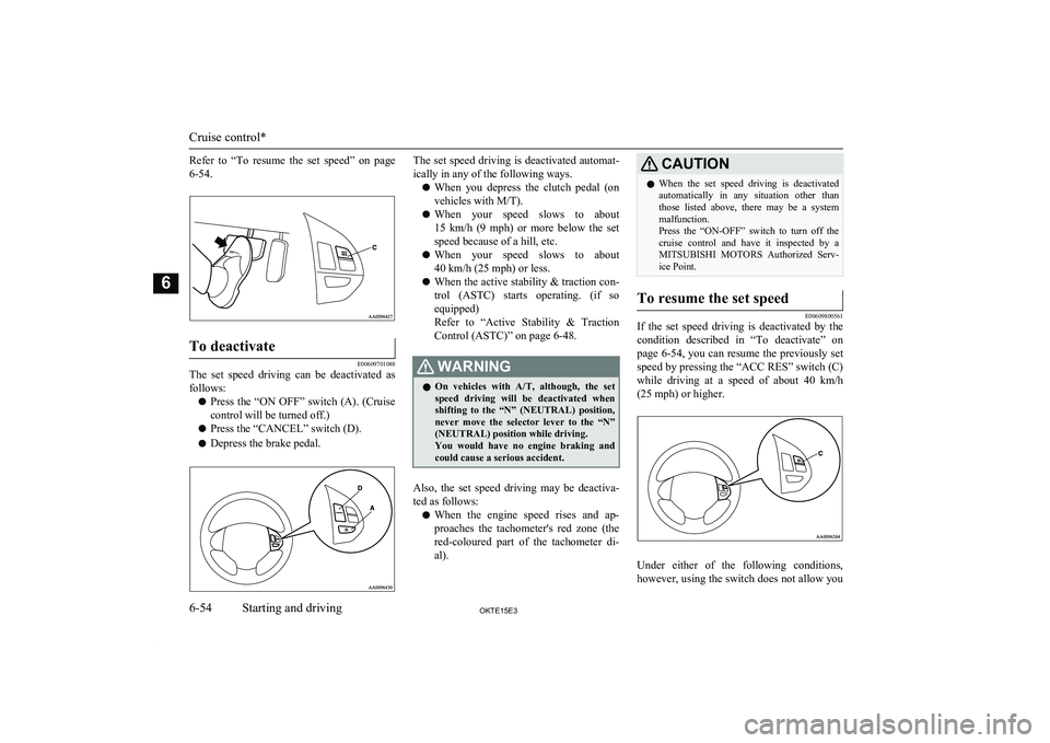 MITSUBISHI L200 2015 Owners Manual (in English) Refer to “To resume the set speed” on page
6-54.To deactivate
E00609701088
The set speed driving can be deactivated as follows:
l Press the “ON OFF” switch (A). (Cruise
control MITSUBISHI L200 2015 Owners Manual (in English) Refer to “To resume the set speed” on page
6-54.To deactivate
E00609701088
The set speed driving can be deactivated as follows:
l Press the “ON OFF” switch (A). (Cruise
control