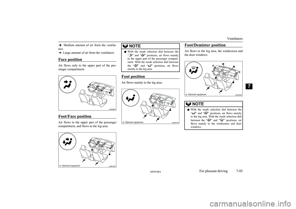 MITSUBISHI L200 2015 Owners Manual (in English) : Medium amount of air from the ventila-
tors
: Large amount of air from the ventilators
Face position
Air flows only to the upper part of the pas-
senger compartment.
Foot/Face positi MITSUBISHI L200 2015 Owners Manual (in English) : Medium amount of air from the ventila-
tors
: Large amount of air from the ventilators
Face position
Air flows only to the upper part of the pas-
senger compartment.
Foot/Face positi