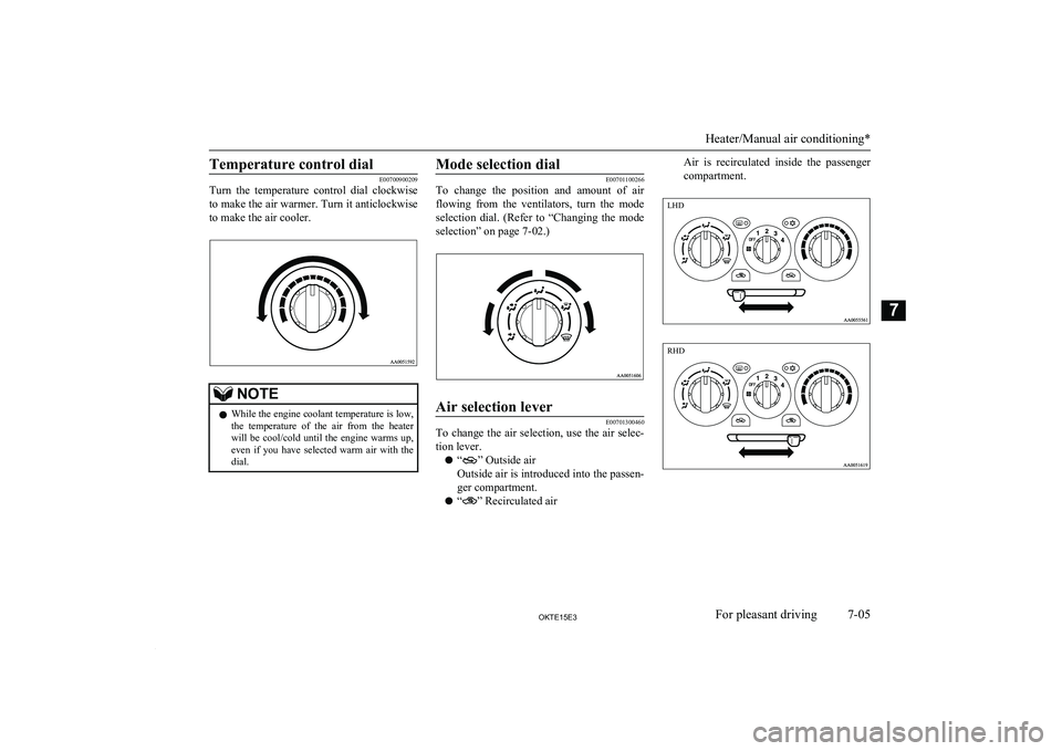 MITSUBISHI L200 2015 Owners Manual (in English) Temperature control dial
E00700900209
Turn the temperature control dial clockwise
to make the air warmer. Turn it anticlockwise
to make the air cooler.NOTEl While the engine coolant temperature i MITSUBISHI L200 2015 Owners Manual (in English) Temperature control dial
E00700900209
Turn the temperature control dial clockwise
to make the air warmer. Turn it anticlockwise
to make the air cooler.NOTEl While the engine coolant temperature i