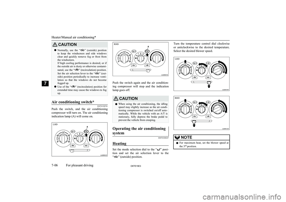 MITSUBISHI L200 2015 Owners Manual (in English) CAUTIONlNormally, use the “” (outside) position
to keep the windscreen and side windows clear and quickly remove fog or frost from
the windscreen.
If high cooling performance MITSUBISHI L200 2015 Owners Manual (in English) CAUTIONlNormally, use the “” (outside) position
to keep the windscreen and side windows clear and quickly remove fog or frost from
the windscreen.
If high cooling performance