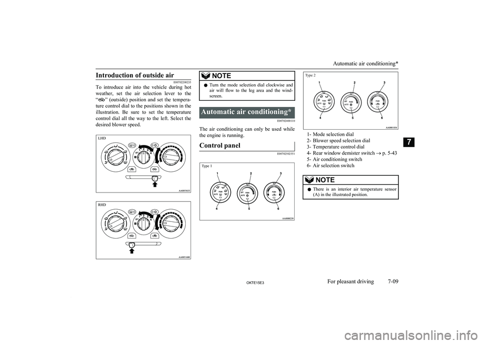MITSUBISHI L200 2015 Owners Manual (in English) Introduction of outside air
E00702200235
To introduce air into the vehicle during hot
weather, set the air selection lever to the “
” (outside) position and set the tempera-
tu MITSUBISHI L200 2015 Owners Manual (in English) Introduction of outside air
E00702200235
To introduce air into the vehicle during hot
weather, set the air selection lever to the “
” (outside) position and set the tempera-
tu
