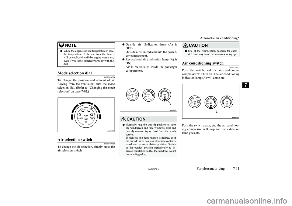 MITSUBISHI L200 2015 Owners Manual (in English) NOTElWhile the engine coolant temperature is low,
the temperature of the air from the heaterwill be cool/cold until the engine warms up, even if you have selected warm air with t MITSUBISHI L200 2015 Owners Manual (in English) NOTElWhile the engine coolant temperature is low,
the temperature of the air from the heaterwill be cool/cold until the engine warms up, even if you have selected warm air with t