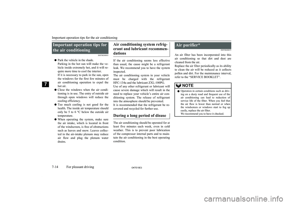 MITSUBISHI L200 2015 Owners Manual (in English) Important operation tips forthe air conditioning E00708300951
l Park the vehicle in the shade.
Parking in the hot sun will make the ve-
hicle inside extremely hot, and it will re-
quire more t MITSUBISHI L200 2015 Owners Manual (in English) Important operation tips forthe air conditioning E00708300951
l Park the vehicle in the shade.
Parking in the hot sun will make the ve-
hicle inside extremely hot, and it will re-
quire more t