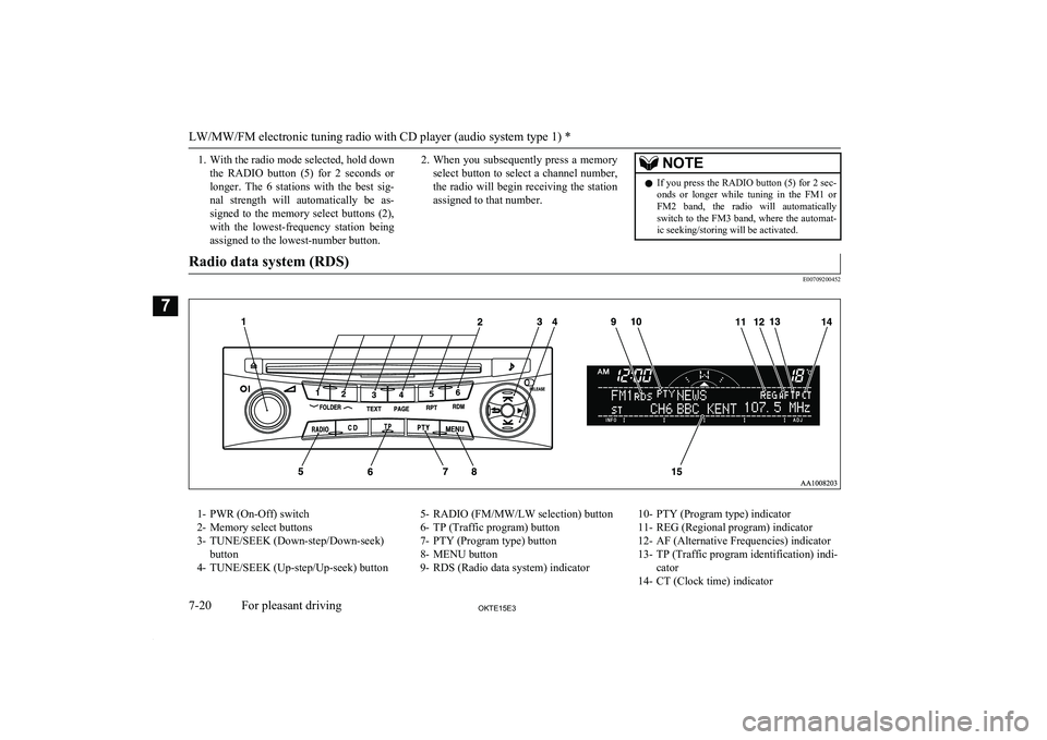 MITSUBISHI L200 2015 Owners Manual (in English) 1. With the radio mode selected, hold downthe RADIO button (5) for 2 seconds orlonger. The 6 stations with the best sig-
nal strength will automatically be as- signed to the memo MITSUBISHI L200 2015 Owners Manual (in English) 1. With the radio mode selected, hold downthe RADIO button (5) for 2 seconds orlonger. The 6 stations with the best sig-
nal strength will automatically be as- signed to the memo