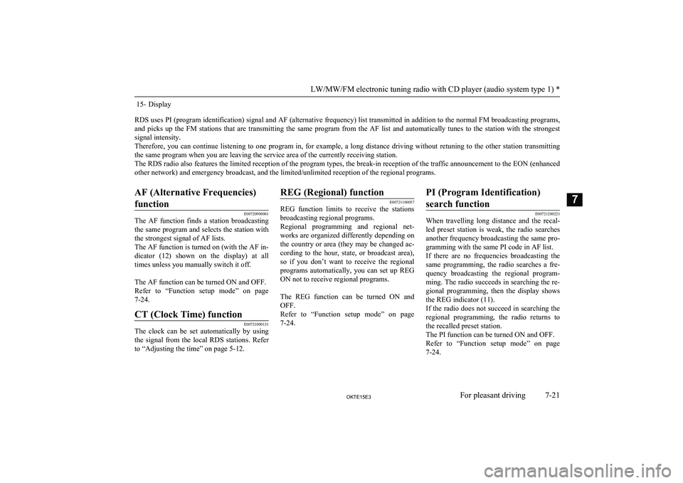 MITSUBISHI L200 2015 Owners Manual (in English) 15- Display
RDS uses PI (program identification) signal and AF (alternative frequency) list transmitted in addition to the normal FM broadcasting programs, and picks up the FM stations that are MITSUBISHI L200 2015 Owners Manual (in English) 15- Display
RDS uses PI (program identification) signal and AF (alternative frequency) list transmitted in addition to the normal FM broadcasting programs, and picks up the FM stations that are