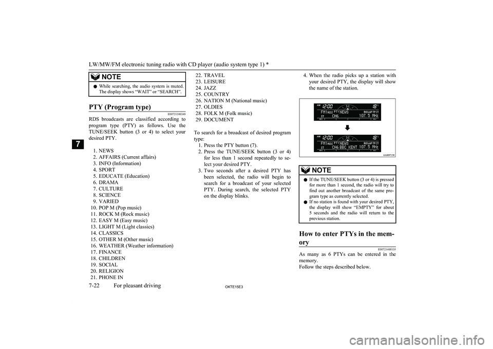 MITSUBISHI L200 2015 Owners Manual (in English) NOTElWhile searching, the audio system is muted.
The display shows “WAIT” or “SEARCH”.PTY (Program type)
E00721300349
RDS broadcasts are classified according to
program type (PTY) MITSUBISHI L200 2015 Owners Manual (in English) NOTElWhile searching, the audio system is muted.
The display shows “WAIT” or “SEARCH”.PTY (Program type)
E00721300349
RDS broadcasts are classified according to
program type (PTY)