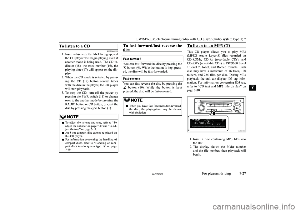 MITSUBISHI L200 2015 Owners Manual (in English) To listen to a CD
E00709602290
1. Insert a disc with the label facing up, and
the CD player will begin playing even ifanother mode is being used. The CD in- dicator (18), the track number MITSUBISHI L200 2015 Owners Manual (in English) To listen to a CD
E00709602290
1. Insert a disc with the label facing up, and
the CD player will begin playing even ifanother mode is being used. The CD in- dicator (18), the track number