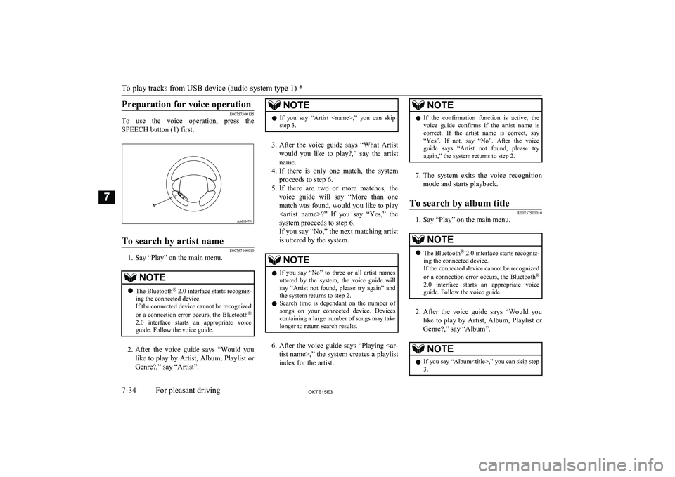 MITSUBISHI L200 2015  Owners Manual (in English) Preparation for voice operation
E00757300135
To  use  the  voice  operation,  press  the
SPEECH button (1) first.
To search by artist name
E00757400019
1. Say “Play” on the main menu.
NOTEl The Bl