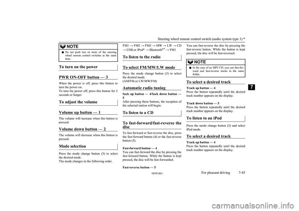 MITSUBISHI L200 2015  Owners Manual (in English) NOTElDo  not  push  two  or  more  of  the  steering
wheel  remote  control  switches  at  the  same
time.
To turn on the power
PWR ON-OFF button — 3
When  the  power  is  off,  press  this  button 