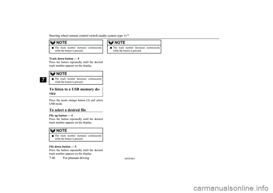 MITSUBISHI L200 2015  Owners Manual (in English) NOTElThe  track  number  increases  continuously
while the button is pressed.
Track down button — 5
Press  the  button  repeatedly  until  the  desired track number appears on the display.
NOTEl The