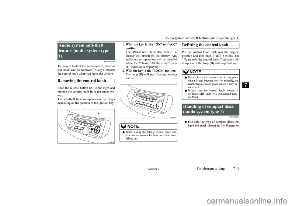 MITSUBISHI L200 2015  Owners Manual (in English) Audio system anti-theftfeature (audio system type
1) E00710201387
To prevent theft of the audio system, the con- trol  knob  can  be  removed.  Always  remove the control knob when you leave the vehic