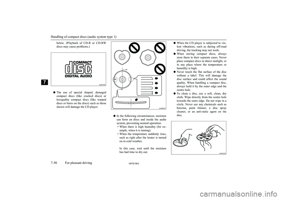 MITSUBISHI L200 2015  Owners Manual (in English) below.  (Playback  of CD-R  or CD-RW
discs may cause problems.)
l The  use  of  special  shaped,  damaged
compact  discs  (like  cracked  discs)  or
lowquality  compact  discs  (like  warped
discs or 