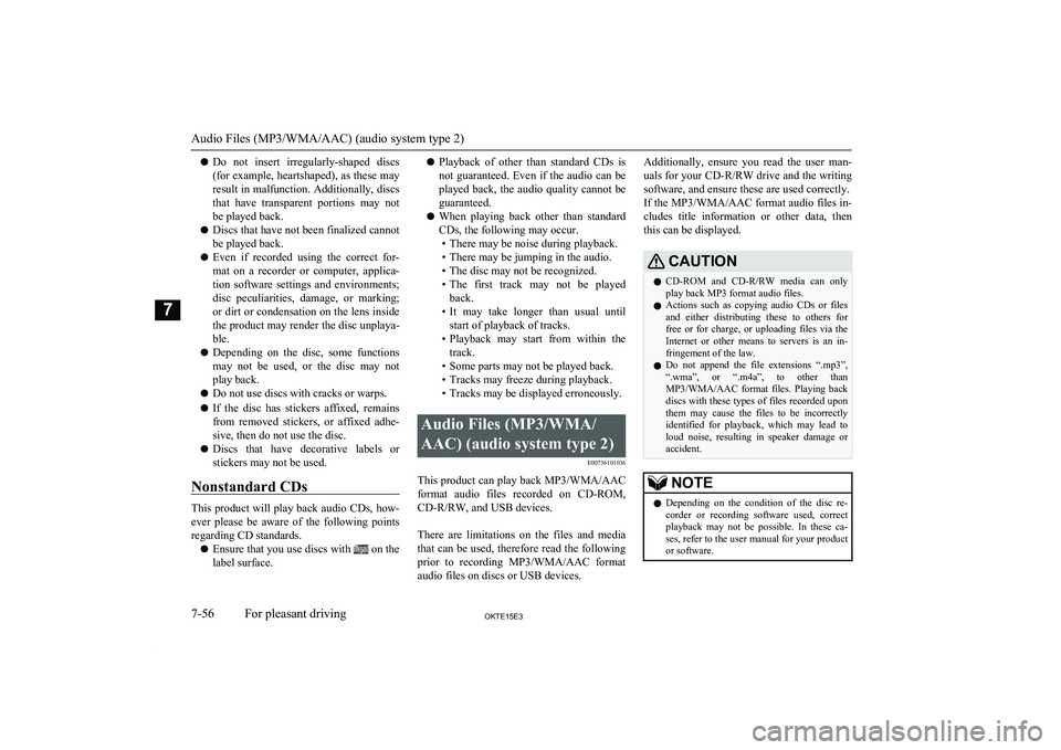 MITSUBISHI L200 2015  Owners Manual (in English) lDo  not  insert  irregularly-shaped  discs
(for example, heartshaped), as these may
result in malfunction. Additionally, discs that  have  transparent  portions  may  notbe played back.
l Discs that 