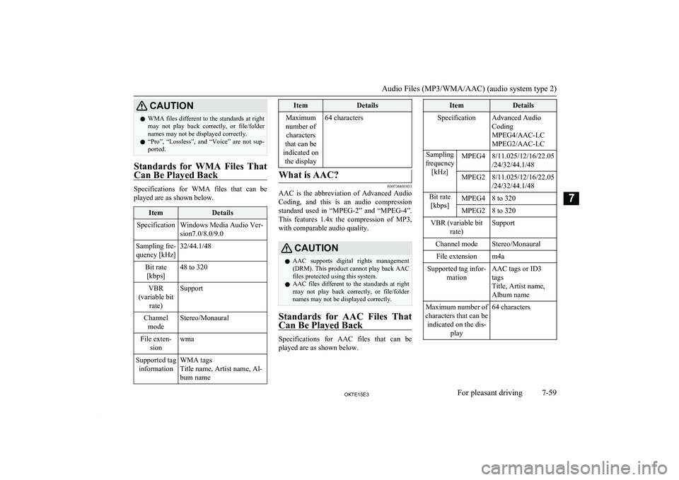 MITSUBISHI L200 2015  Owners Manual (in English) CAUTIONlWMA files different to the standards at right
may  not  play  back  correctly,  or  file/folder
names may not be displayed correctly.
l “Pro”,  “Lossless”,  and  “Voice”  are  not 