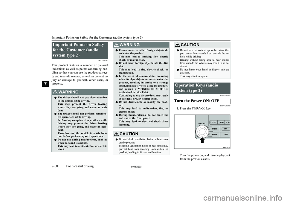 MITSUBISHI L200 2015  Owners Manual (in English) Important Points on Safetyfor the Customer (audio
system type 2) E00737001045
This  product  features  a  number  of  pictorial indications  as  well  as  points  concerning  han-
dling so that you ca