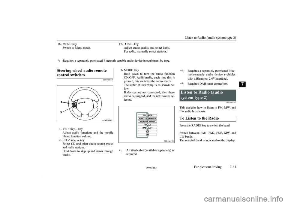 MITSUBISHI L200 2015 Owners Manual (in English) 16- MENU keySwitch to Menu mode.17-/SEL key
Adjust audio quality and select items.
For radio, manually select stations.*:Requires a separately-purchased Bluetooth-capable audio device in equipment by MITSUBISHI L200 2015 Owners Manual (in English) 16- MENU keySwitch to Menu mode.17-/SEL key
Adjust audio quality and select items.
For radio, manually select stations.*:Requires a separately-purchased Bluetooth-capable audio device in equipment by